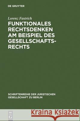 Funktionales Rechtsdenken am Beispiel des Gesellschaftsrechts Lorenz Fastrich 9783110170825 De Gruyter - książka