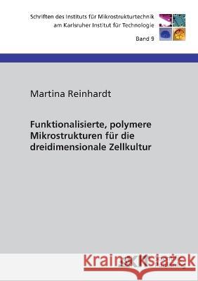 Funktionalisierte, polymere Mikrostrukturen für die dreidimensionale Zellkultur Martina Reinhardt 9783866446168 Karlsruher Institut Fur Technologie - książka