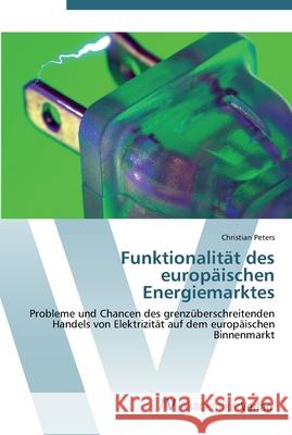 Funktionalität des europäischen Energiemarktes Peters, Christian 9783639435078 AV Akademikerverlag - książka