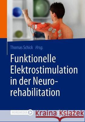 Funktionelle Elektrostimulation in Der Neurorehabilitation: Synergieeffekte Von Therapie Und Technologie Schick, Thomas 9783662617045 Springer - książka