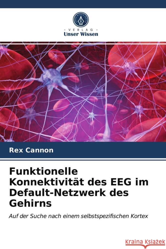 Funktionelle Konnektivität des EEG im Default-Netzwerk des Gehirns Cannon, Rex 9786203480580 Verlag Unser Wissen - książka