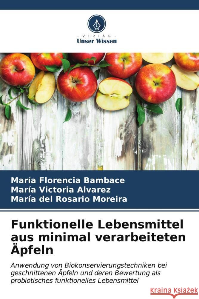 Funktionelle Lebensmittel aus minimal verarbeiteten ?pfeln Mar?a Florencia Bambace Mar?a Victoria Alvarez Mar?a del Rosario Moreira 9786207019113 Verlag Unser Wissen - książka