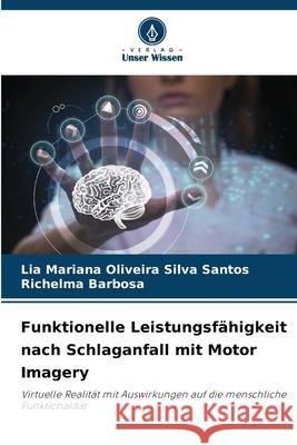 Funktionelle Leistungsfähigkeit nach Schlaganfall mit Motor Imagery Oliveira Silva Santos, Lia Mariana, Barbosa, Richelma 9786208793944 Verlag Unser Wissen - książka