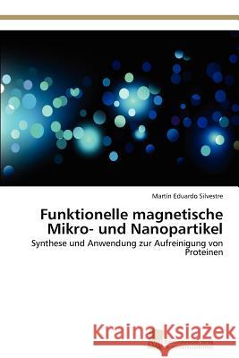 Funktionelle magnetische Mikro- und Nanopartikel Silvestre Martín Eduardo 9783838119960 S Dwestdeutscher Verlag F R Hochschulschrifte - książka