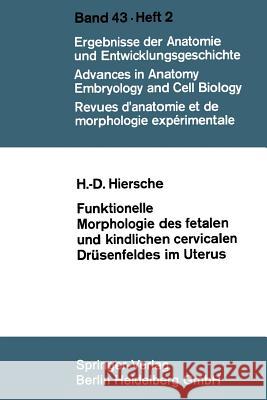 Funktionelle Morphologie Des Fetalen Und Kindlichen Cervicalen Drüsenfeldes Im Uterus Hiersche, Hans-Dieter 9783662236727 Springer - książka