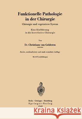 Funktionelle Pathologie in Der Chirurgie: Chirurgie Und Vegetatives System Eine Einführung in Die Korrelative Chirurgie Gelderen, Christiaan Van 9783540013860 Springer - książka