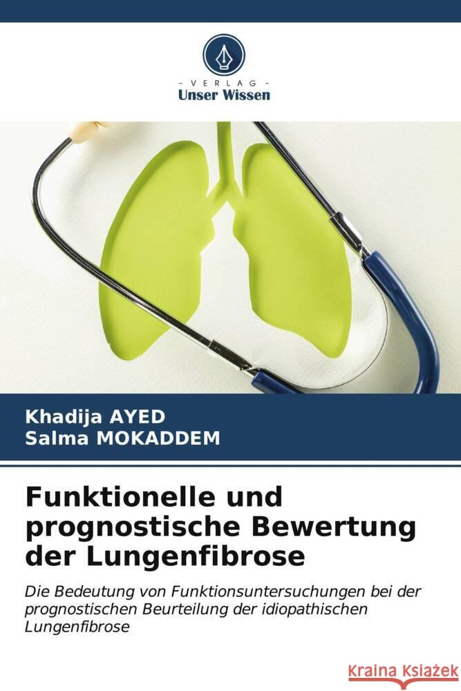 Funktionelle und prognostische Bewertung der Lungenfibrose Ayed, Khadija, MOKADDEM, Salma 9786206972709 Verlag Unser Wissen - książka