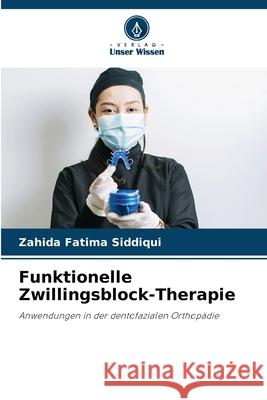 Funktionelle Zwillingsblock-Therapie Siddiqui, Zahida Fatima 9786208480714 Verlag Unser Wissen - książka