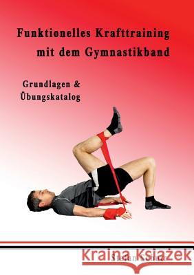 Funktionelles Krafttraining mit dem Gymnastikband: Grundlagen & Übungskatalog Schurr, Stefan 9783842347496 Books on Demand - książka