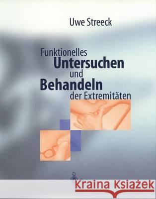 Funktionelles Untersuchen Und Behandeln Der Extremitäten: Diagnostik- Und Behandlungsschemata Mit Manueller Therapie Und Cyriax Streeck, Uwe 9783540604686 Springer - książka