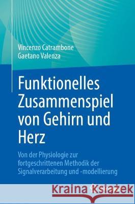 Funktionelles Zusammenspiel von Gehirn und Herz Vincenzo Catrambone, Valenza, Gaetano 9783031375682 Springer International Publishing - książka