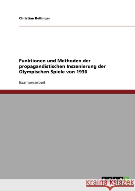 Funktionen und Methoden der propagandistischen Inszenierung der Olympischen Spiele von 1936 Bellinger, Christian   9783638774420 GRIN Verlag - książka