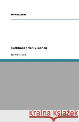 Funktionen von Visionen Thomas Kaiser 9783656992462 Grin Verlag - książka