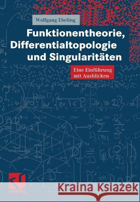 Funktionentheorie, Differentialtopologie Und Singularitäten: Eine Einführung Mit Ausblicken Ebeling, Wolfgang 9783528031749 Vieweg+teubner Verlag - książka