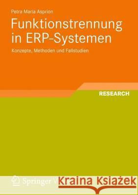 Funktionstrennung in Erp-Systemen: Konzepte, Methoden Und Fallstudien Asprion, Petra Maria 9783658000363 Springer, Berlin - książka
