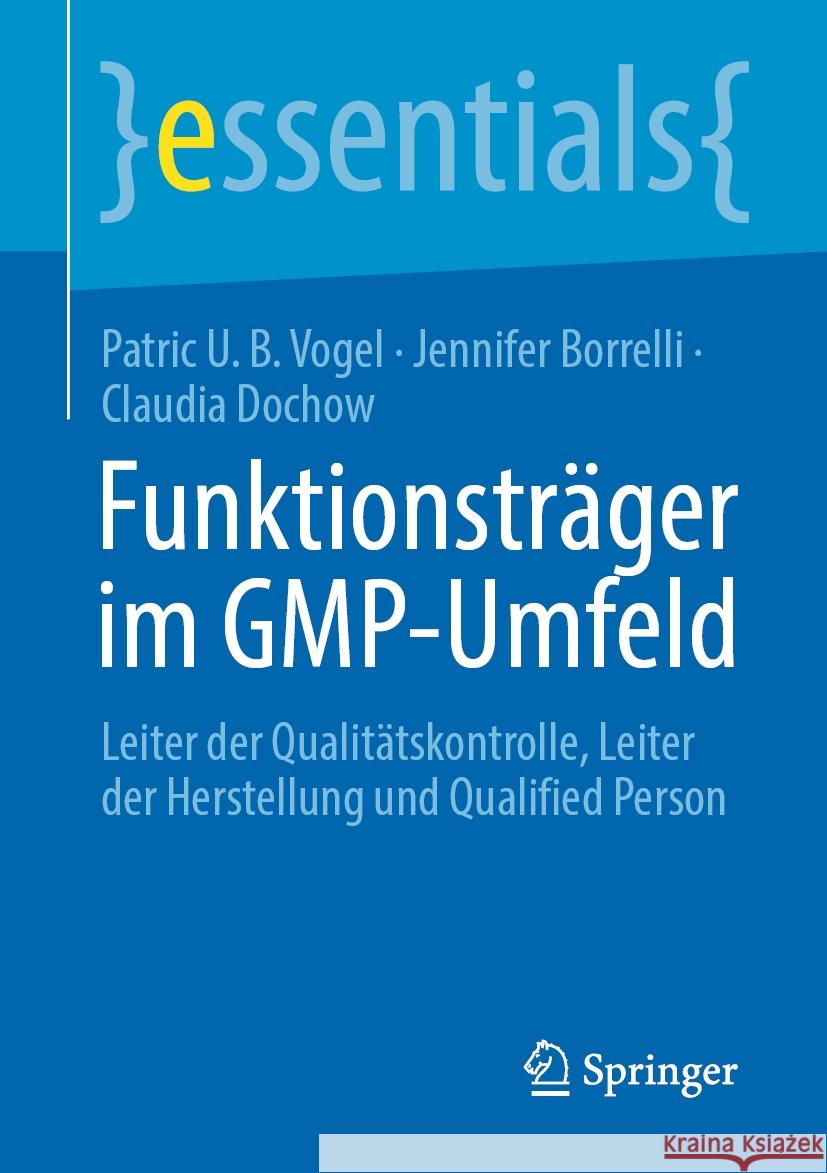 Funktionstr?ger Im Gmp-Umfeld: Leiter Der Qualit?tskontrolle, Leiter Der Herstellung Und Qualified Person Patric U. B. Vogel Jennifer Borrelli Claudia Dochow 9783662687192 Springer - książka