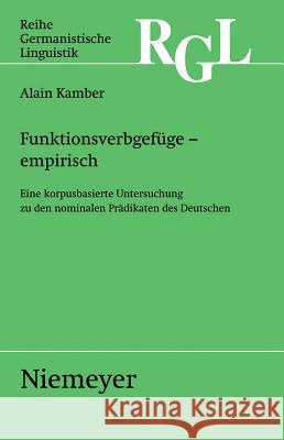 Funktionsverbgefüge - Empirisch: Eine Korpusbasierte Untersuchung Zu Den Nominalen Prädikaten Kamber, Alain 9783484312814 Max Niemeyer Verlag - książka