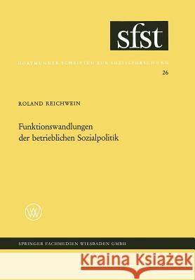 Funktionswandlungen Der Betrieblichen Sozialpolitik: Eine Soziologische Analyse Der Zusätzlichen Betrieblichen Sozialleistungen Reichnwein, Roland 9783663005568 Vs Verlag Fur Sozialwissenschaften - książka