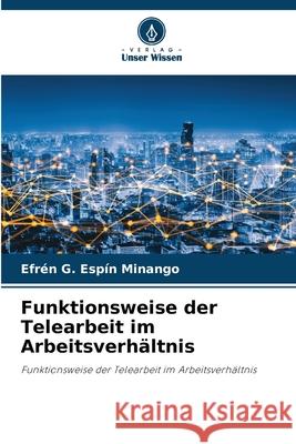 Funktionsweise der Telearbeit im Arbeitsverhältnis G. Espín Minango, Efrén 9786208482411 Verlag Unser Wissen - książka