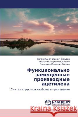 Funktsional'no Zameshchennye Proizvodnye Atsetilena Dikusar Evgeniy Anatol'evich             Yuvchenko Anatoliy Petrovich             Potkin Vladimir Ivanovich 9783659387166 LAP Lambert Academic Publishing - książka