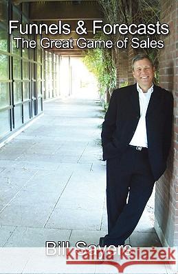 Funnels & Forecasts: The Great Game of Sales Bill Sayers 9781935602002 Sales Gravy Press - książka