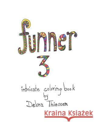 funner 3: intricate coloring book Thiessen, Debra 9781537597836 Createspace Independent Publishing Platform - książka