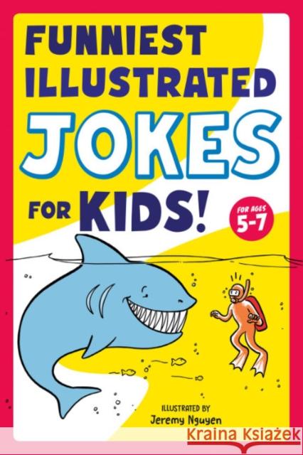 Funniest Illustrated Jokes for Kids!: For Ages 5-7 Jeremy (Jeremy Nguyen) Nguyen 9780593436127 Random House USA Inc - książka