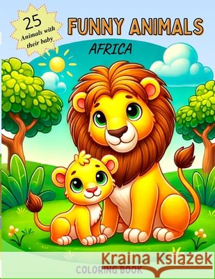 Funny Animals. Afrika.: 25 animals with their baby. Coloring book for kids. Sofi Veroni 9798328817110 Independently Published - książka
