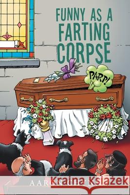 Funny as a Farting Corpse Aaron Chynn 9781728390789 Authorhouse UK - książka