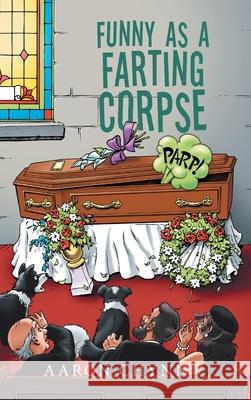 Funny as a Farting Corpse Aaron Chynn 9781728390796 Authorhouse UK - książka