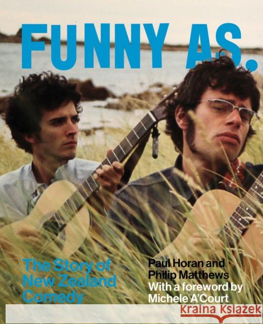 Funny as: The Story of New Zealand Comedy Paul Horan Philip Matthews 9781869409005 Auckland University Press - książka