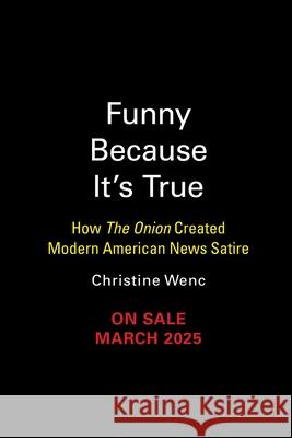 Funny Because It's True: How the Onion Created Modern American News Satire Christine Wenc 9780762484430 Running Press Adult - książka