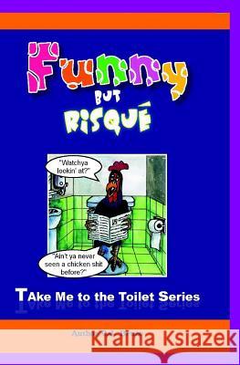 Funny But Risqué: A Book in the Take Me To The Toilet Series Meeboonnum, Kitti J. 9789749253557 Christopher James Bruce - książka