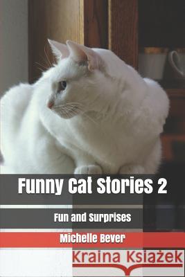 Funny Cat Stories 2: Fun and Surprises Michelle Bever 9781794442412 Independently Published - książka