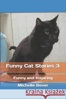 Funny Cat Stories 3: Funny and Inspiring Michelle Bever 9781795354622 Independently Published - książka