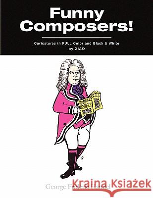 ''Funny Composers!'' in FULL Color & Black and White Xiao 9781441589095 Xlibris Corporation - książka