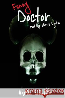 Funny Doctor: Real Life Stories & Jokes (Adult Jokes, Dirty Jokes, LOL, 2018) Smith, Adam 9781979495097 Createspace Independent Publishing Platform - książka