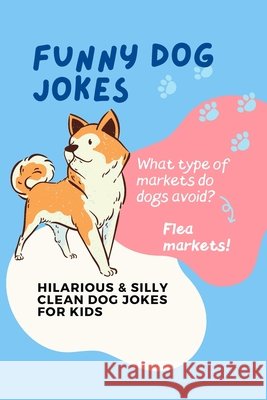 Funny Dog Jokes: Hilarious & Silly Clean Dog Jokes for Kids Little Dumpling Press 9798530831829 Independently Published - książka