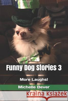 Funny Dog Stories 3: More Laughs! Michelle Bever 9781793888891 Independently Published - książka