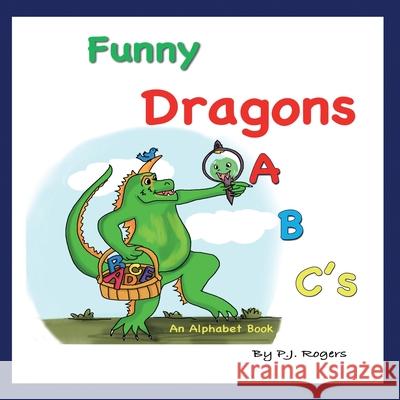 Funny Dragons ABC's: An Alphabet Book: For Kids Ages 0-5 (Babies, Toddlers and Preschool) Patricia Wallace P. J. Rogers 9781734406603 Art Touch - książka