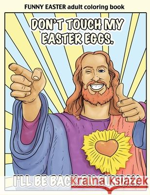 Funny Easter Adult Coloring Book: Easter Coloring Book for Adults With Funny Images and Memes for Relaxation and Laughter Zenmaster Coloring Books 9781544215020 Createspace Independent Publishing Platform - książka