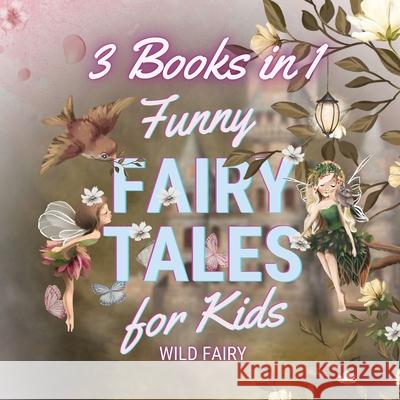 Funny Fairy Tales for Kids: 3 Books in 1 Wild Fairy 9789916643341 Swan Charm Publishing - książka