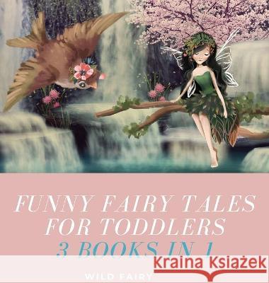 Funny Fairy Tales for Toddlers: 3 Books in 1 Wild Fairy 9789916643273 Swan Charm Publishing - książka