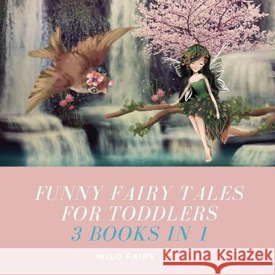 Funny Fairy Tales for Toddlers: 3 Books in 1 Wild Fairy 9789916643280 Swan Charm Publishing - książka