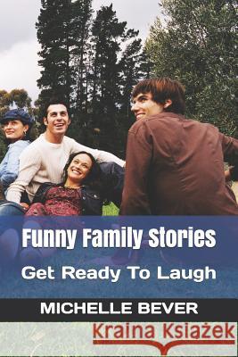 Funny Family Stories: Get Ready to Laugh Michelle Bever 9781726626736 Independently Published - książka