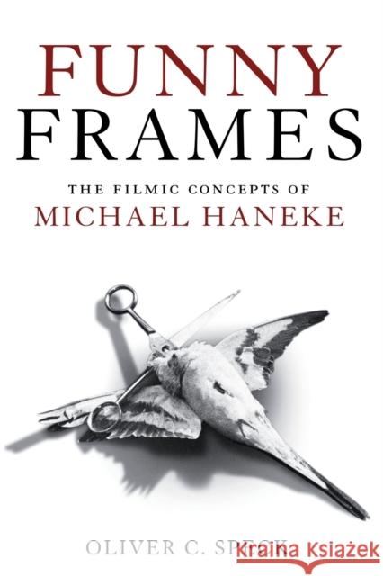 Funny Frames : The Filmic Concepts of Michael Haneke Oliver C. Speck 9781441192851 Continuum - książka