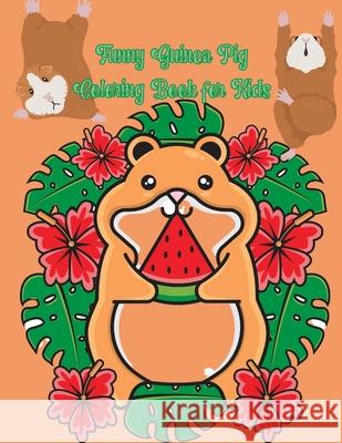 Funny Guinea Pig Coloring Book for Kids: A Cute Coloring Book with Beautiful and Relaxing Guinea Pig Designs Great Guinea Pig Coloring Book for Girls Maronic Marvin 9781804003015 Booksara - książka