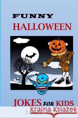 Funny Halloween Jokes for Kids: 155 Holiday Joke Gift for Kids Ages 4-6-7-9-12-14-Adults Scary Spooky Try Not to Laugh Challenge Witch Ghost Book Janet Leo 9781691618194 Independently Published - książka