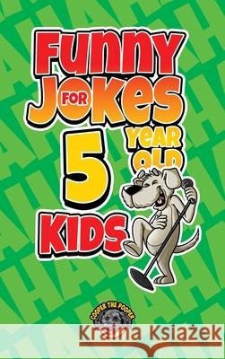 Funny Jokes for 5 Year Old Kids: 100+ Crazy Jokes That Will Make You Laugh Out Loud! Cooper Th 9781953884374 Books by Cooper - książka