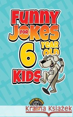 Funny Jokes for 6 Year Old Kids: 100+ Crazy Jokes That Will Make You Laugh Out Loud! Cooper Th 9781953884350 Books by Cooper - książka
